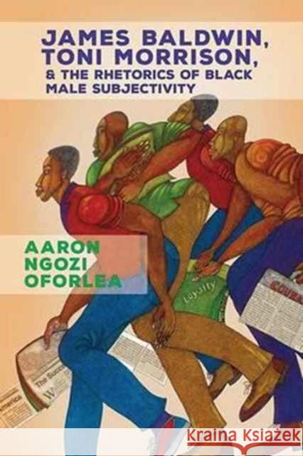 James Baldwin, Toni Morrison, and the Rhetorics of Black Male Subjectivity Aaron Ngozi Oforlea 9780814253908 Ohio State University Press - książka