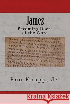 James: Becoming Doers of the Word Ron Knap 9781724461179 Createspace Independent Publishing Platform - książka