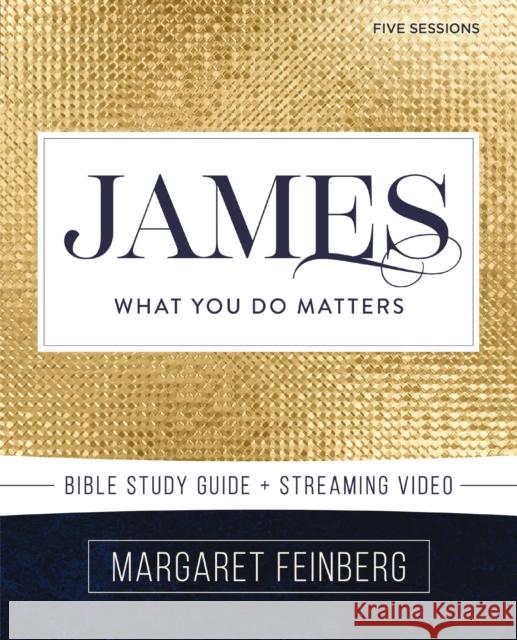 James Bible Study Guide plus Streaming Video: What You Do Matters Margaret Feinberg 9780310167075 HarperChristian Resources - książka