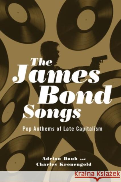 James Bond Songs: Pop Anthems of Late Capitalism Daub, Adrian 9780190234522 Oxford University Press, USA - książka
