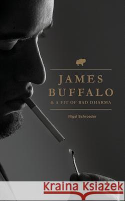 James Buffalo & A Fit Of Bad Dharma Schroeder, Nigel James 9780692885277 Tired Coast Publishing - książka
