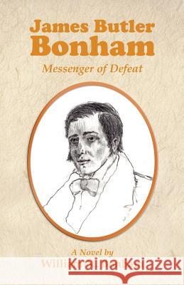 James Butler Bonham: Messenger of Defeat William N. Bonham Sandra Bonham 9781880292877 Langmarc Publishing - książka