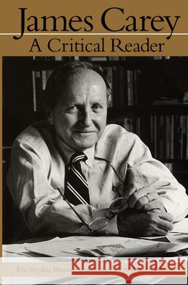 James Carey: A Critical Reader Munson, Eve Stryker 9780816627035 University of Minnesota Press - książka