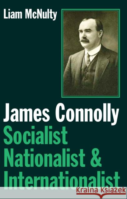 James Connolly: Socialist, Nationalist and Internationalist Liam McNulty 9780850367836 CENTRAL BOOKS - książka