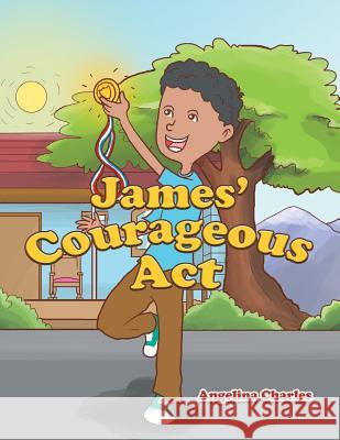 James' Courageous Act Charles, Angelina 9781483662121 Xlibris Corporation - książka