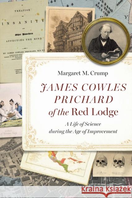 James Cowles Prichard of the Red Lodge: A Life of Science during the Age of Improvement Margaret M. Crump 9781496242341 University of Nebraska Press - książka