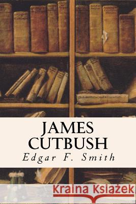 James Cutbush Edgar F. Smith 9781533186096 Createspace Independent Publishing Platform - książka
