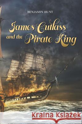 James Cutlass and the Pirate King Benjamin Knight Hunt 9781790403684 Independently Published - książka