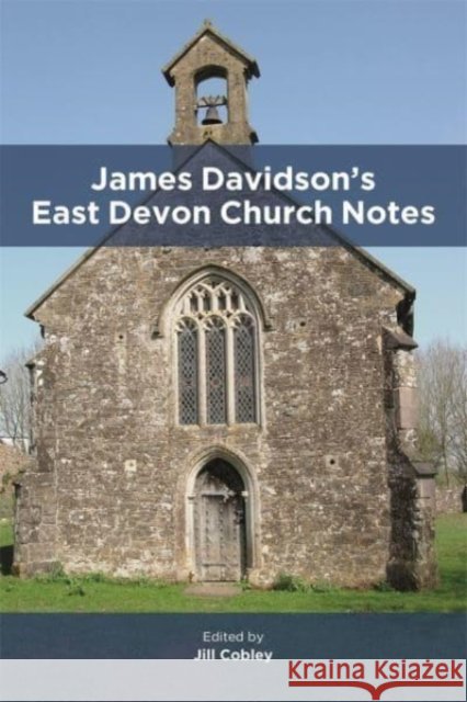James Davidson's East Devon Church Notes Jill Cobley 9780901853028 Devon & Cornwall Record Society - książka