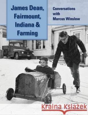 James Dean, Fairmount, Indiana & Farming: Conversations with Marcus Winslow Marcus Winslow Leith Adams 9781629337814 BearManor Media - książka