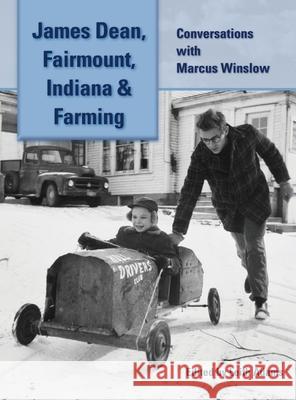 James Dean, Fairmount, Indiana & Farming (hardback): Conversations with Marcus Winslow Marcus Winslow Leith Adams 9781629337821 BearManor Media - książka