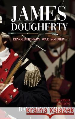 James Dougherty, Revolutionary War Soldier Dave Dougherty 9780997343885 David M. Dougherty - książka