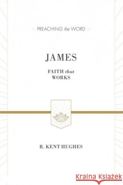 James: Faith That Works (ESV Edition) Hughes, R. Kent 9781433538469 Crossway Books - książka