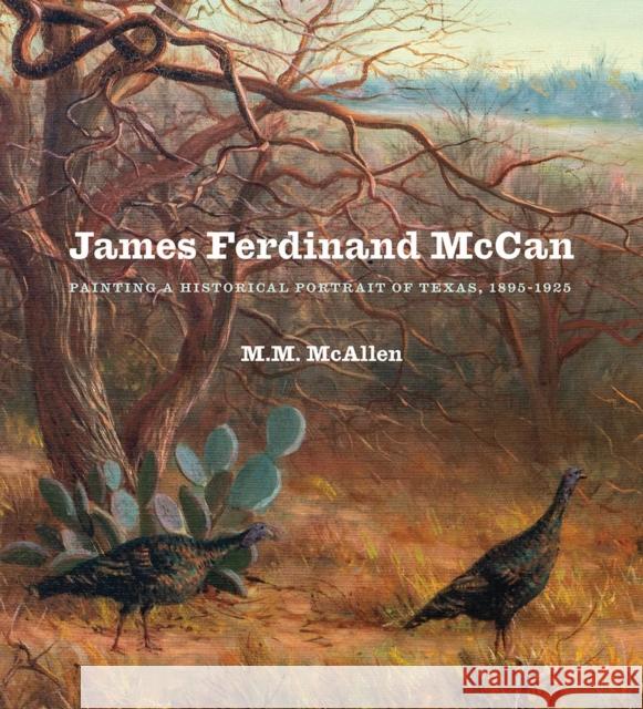 James Ferdinand McCan: Painting a Historical Portrait of Texas, 1895-1925 Mary Margaret McAlle 9780578997711 Witte Museum - książka