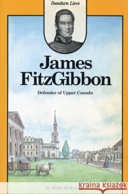 James Fitzgibbon: Defender of Upper Canada MacKenzie                                Ruth McKenzie 9780919670716 Dundurn Group - książka