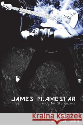 James Flamestar and the Stargazers Shane W Smith Tim Irving Shane W Smith 9780992520922 Deeper Meanings - książka