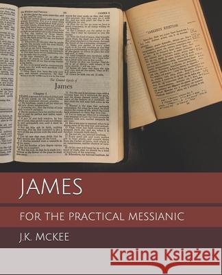 James for the Practical Messianic J K McKee 9781484991596 Createspace Independent Publishing Platform - książka