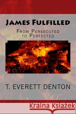 James Fulfilled: From Persecuted To Perfected Denton, T. Everett 9781548404116 Createspace Independent Publishing Platform - książka