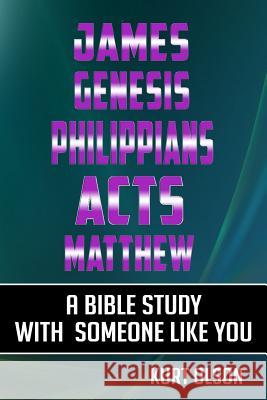 James, Genesis, Philippians, Acts, Matthew: A Bible Study With Someone Like You Olson, Kurt 9781522892809 Createspace Independent Publishing Platform - książka