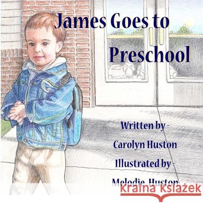James Goes to Preschool Carolyn L. Huston Melodie Huston 9781484052952 Createspace - książka