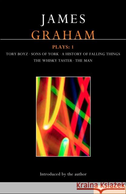 James Graham Plays: 1: A History of Falling Things, Tory Boyz, the Man, the Whisky Taster, Sons of York Graham, James 9781408183946  - książka