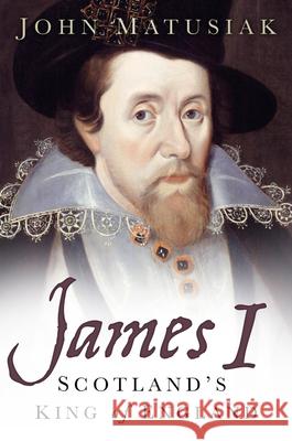 James I: Scotland's King of England John Matusiak 9780750986830  - książka