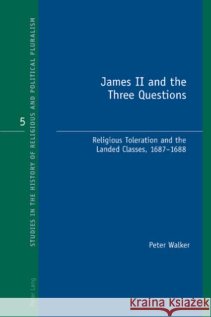 James II and the Three Questions: Religious Toleration and the Landed Classes, 1687-1688 Bonney, Richard J. 9783039119271 Verlag Peter Lang - książka