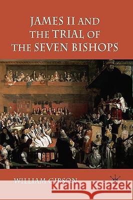 James II and the Trial of the Seven Bishops William Gibson 9780230204003 PALGRAVE MACMILLAN - książka