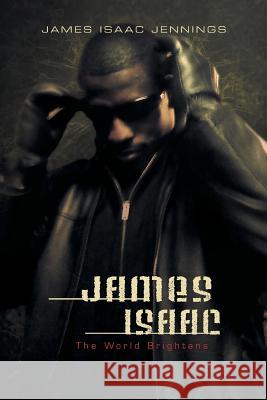 James Isaac: The World Brightens as It Darkens Jennings, James Isaac 9781462866687 Xlibris Corporation - książka