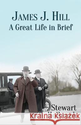James J. Hill: A Great Life in Brief Stewart Holbrook 9781935347828 Epicenter Press (WA) - książka