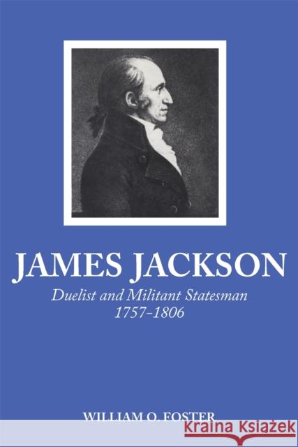 James Jackson: Duelist and Militant Statesman, 1757-1806 Foster, William O. 9780820334400 University of Georgia Press - książka