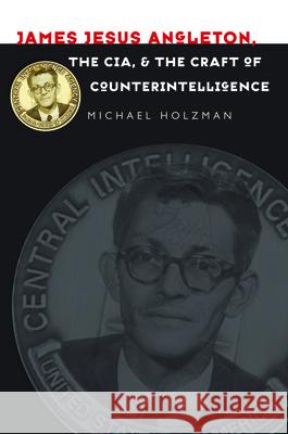 James Jesus Angleton, the Cia, and the Craft of Counterintelligence Holzman, Michael 9781558496507 University of Massachusetts Press - książka