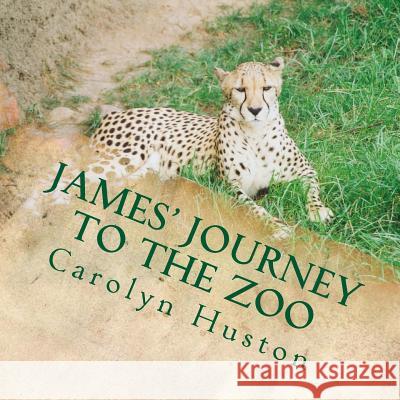 James' Journey to the Zoo Carolyn L. Huston 9781484053041 Createspace - książka