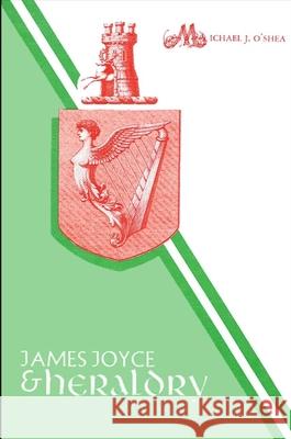 James Joyce and Heraldry Michael J. O'Shea 9780887062704 State University of New York Press - książka