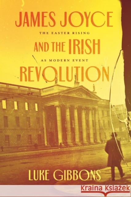 James Joyce and the Irish Revolution: The Easter Rising as Modern Event Gibbons, Luke 9780226824475 The University of Chicago Press - książka