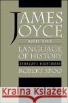 James Joyce and the Language of History: Dedalus's Nightmare Spoo, Robert 9780195087499 Oxford University Press