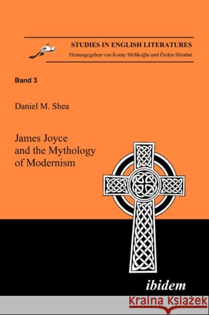 James Joyce and the Mythology of Modernism Daniel Shea 9783898215749 Ibidem-Verlag Haunschild / Schoen Gbr - książka