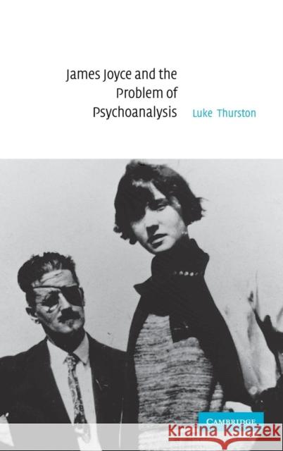 James Joyce and the Problem of Psychoanalysis Luke Thurston 9780521835909 Cambridge University Press - książka