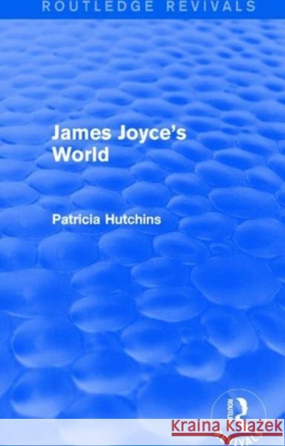 James Joyce's World (Routledge Revivals) Hutchins, Patricia 9781138651227  - książka