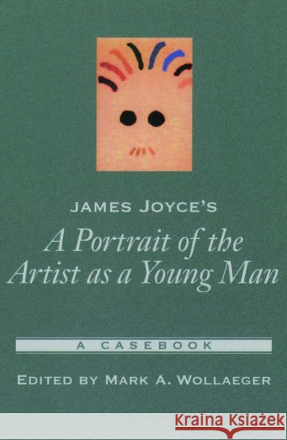 James Joyce's a Portrait of the Artist as a Young Man: A Casebook Wollaeger, Mark A. 9780195150766 Oxford University Press - książka