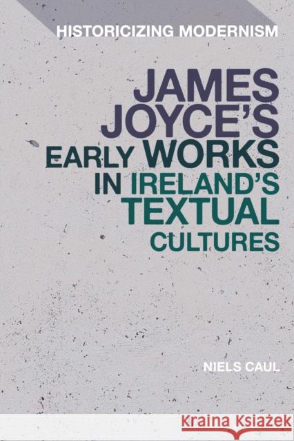 James Joyce's Early Works in Ireland's Textual Cultures Niels (Champlain College, Ireland) Caul 9781350528550 Bloomsbury Academic - książka