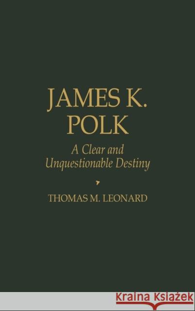 James K. Polk: A Clear and Unquestionable Destiny Leonard, Thomas M. 9780842026468 SR Books - książka