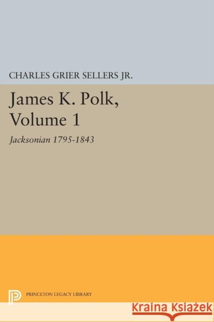 James K. Polk, Vol 1. Jacksonian Sellers, Charles Grier 9780691626734 John Wiley & Sons - książka