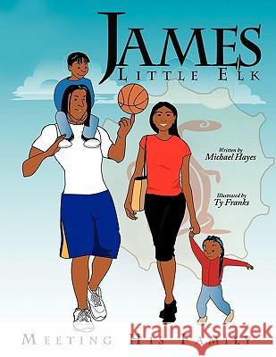 James Little Elk: Meeting His Family Hayes, Michael 9781456714918 Authorhouse - książka