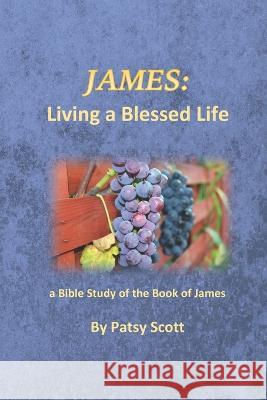 James: Living a Blessed Life Patsy Scott 9781088712764 Independently Published - książka