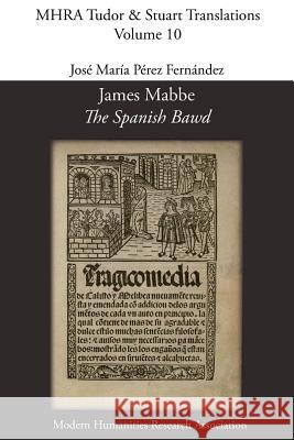 James Mabbe, 'The Spanish Bawd' James Mabbe Jose Maria Pere 9781781880401 Modern Humanities Research Association - książka