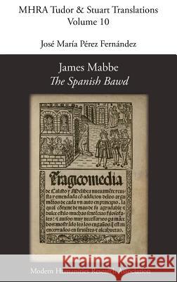 James Mabbe, 'The Spanish Bawd' James Mabbe Jose Maria Pere 9781907322099 Modern Humanities Research Association - książka