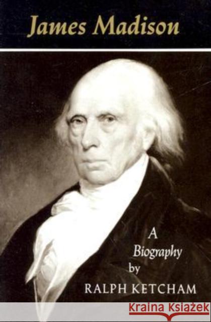 James Madison: A Biography Ketcham, Ralph 9780813912653 University of Virginia Press - książka