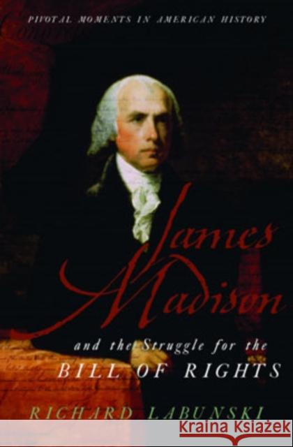 James Madison and the Struggle for the Bill of Rights  Labunski 9780195181050  - książka
