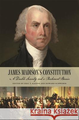 James Madison's Constitution: A Double Security and a Parchment Barrier Eric T. Kasper Howard Schweber Jack N. Rakove 9780820368009 University of Georgia Press - książka